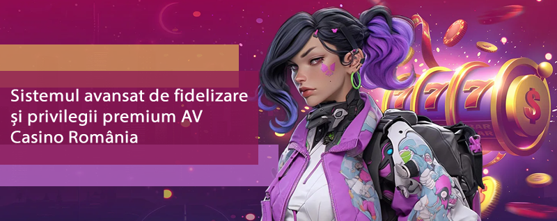 Sistemul avansat de fidelizare și privilegii premium AV Casino România